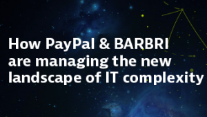 How PayPal & BARBRI are managing the new landscape of IT complexity