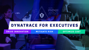 Dynatrace for Executives