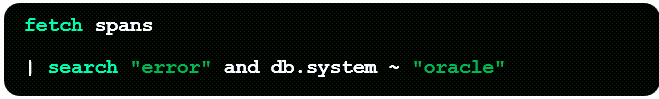 Figure 2. Deep search within spans for any event containing the phrase "error" and where the attribute db.system contains “oracle” using the new DQL search command