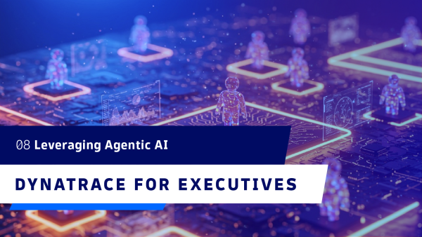 Dynatrace for Executives: Leveraging Agentic AI